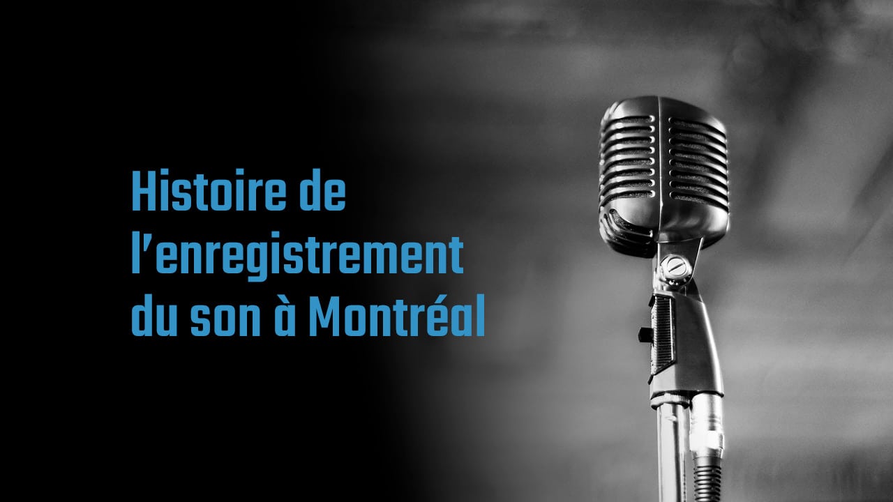 Histoire de enregistrement à Montréal